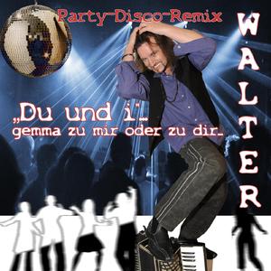 Du und i ... gemma zu mir oder zu dir (Party Disco Mix)