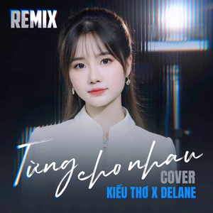 Từng Cho Nhau (Remix)