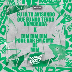 Eu Já To Avisando Que Eu Não Tenho Namorada X Dim Dim Dim Pode Dar em Cima de Mim