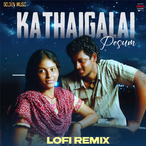 Kathaigalai Pesum - Lofi Remix