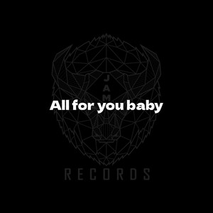 All for you baby