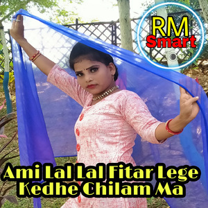 Ami Lal Lal Fitar Lege Kedhe chilam Ma