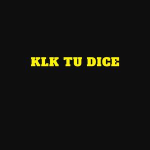 klk tu dice