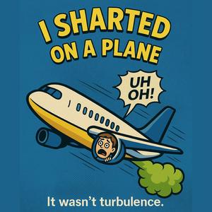 I Sharted On A Plane (It Wasn't Turbulence)