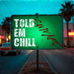 Told Em Chill