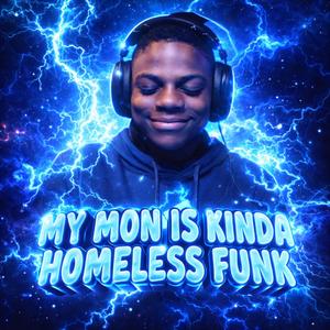 MY MOM IS KINDA HOMELESS FUNK