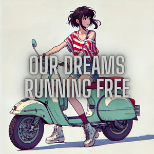 Our dreams running free