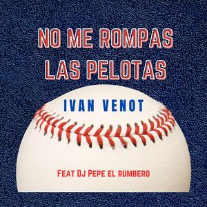 No Me Rompas Las Pelotas (feat. Dj Pepe El Rumbero)