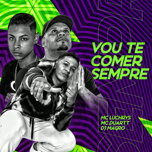 Vou Te Comer Sempre