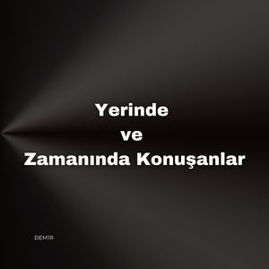 Yerinde ve Zamanında Konuşanlar