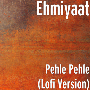Pehle Pehle (Lofi Version)