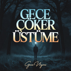 gece çöker üstüme