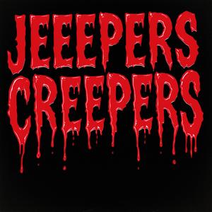 JEEPERS CREEPERS!