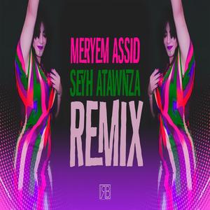 Seyh Atawnza (Meriem Assid) RMX