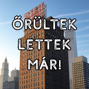 Őrültek Lettek Már!