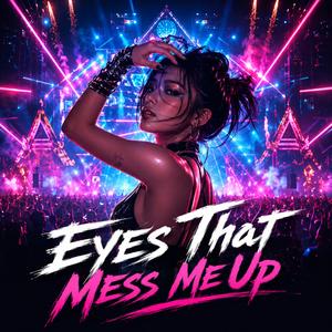 Eyes That Mess Me Up