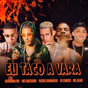 Eu Taco a Vara (feat. Pierre Dumangue & Mc Jajau)