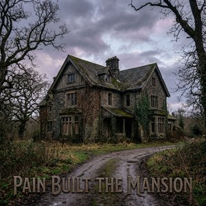 Pain Built The Mansion