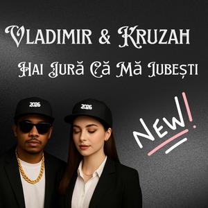 Vladimir & Kruzah - Hai Jură Că Mă Iubești