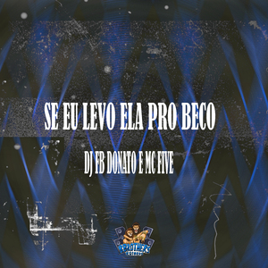 Se Eu Levo Ela pro Beco