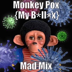 Monkey Pox (My B*ll*x)