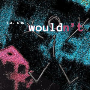 No, She Wouldn't