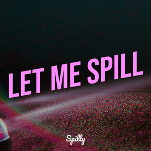Let Me Spill
