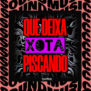 QUE DEIXA XOTA PISCANDO
