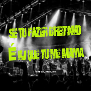 SE TU FAZER DIREITINHO É HOJE QUE TU ME MAMA