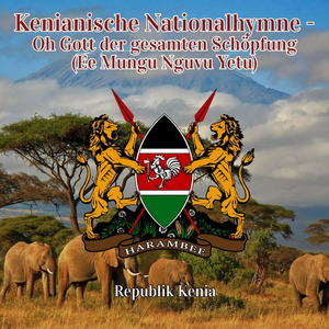 Kenianische Nationalhymne - Oh Gott der gesamten Schöpfung (Ee Mungu Nguvu Yetu)