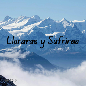 Lloraras y Sufriras