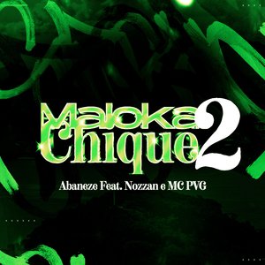Maloka Chique 2 (feat. Nozzan, MC PVG & Gree Cassua)