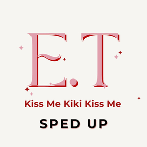 Kiss Me Kiki Kiss Me (E.T) [Sped Up]