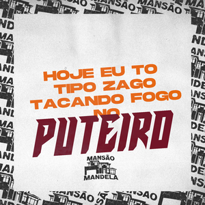 Hoje Eu Tô Tipo Zago Tacando Fogo no Puteiro