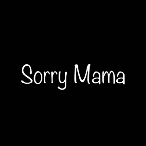 Sorry Mama