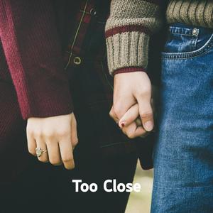 Too Close