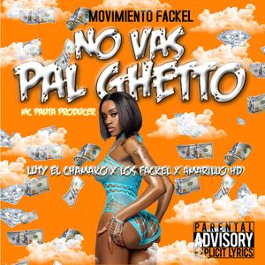 No Vas Pal Guetto (feat. Mc Pauta Produciendo)
