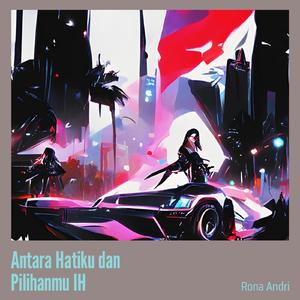 Antara Hatiku Dan Pilihanmu Ih