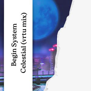 Begin System Celestaial (vrtu mix)
