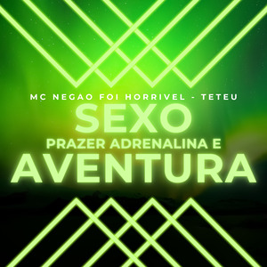 Sexo , Prazer , Adrenalina e Aventura