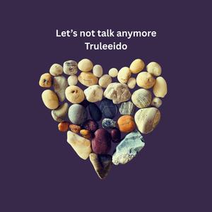 Let's Not Talk Anymore