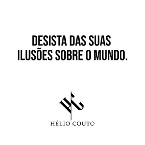 Desista das Suas Ilusões Sobre o Mundo