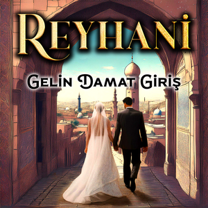 Reyhani (Gelin Damat Giriş)