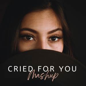 Cried For You (Mashup)