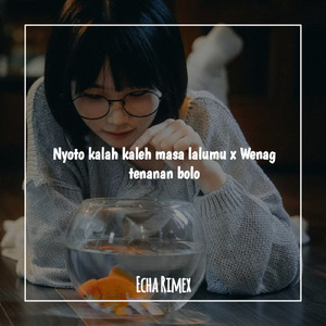 Nyoto kalah kaleh masa lalumu x Wenag tenanan bolo