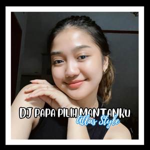 DJ PAPA PILIH MANTANKU ATLAS STYLE