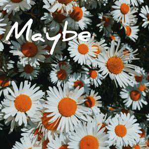 Maybe