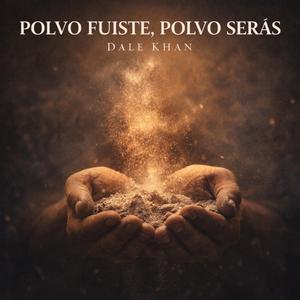 Polvo fuiste, polvo seras