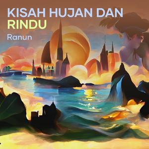 Kisah Hujan Dan Rindu