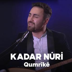 Kadar Nûrî - Qumrîkê